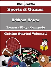 A Beginners Guide to Arkham Horror (Volume 1)