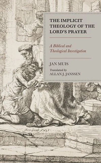 The Implicit Theology of the Lord’s Prayer: A Biblical and Theological Investigation
