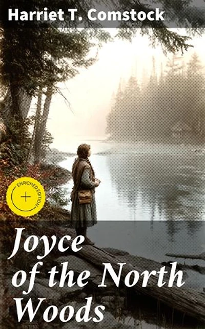 Joyce of the North Woods: Enriched edition. A Journey of Nature and Self-Discovery in the North Woods