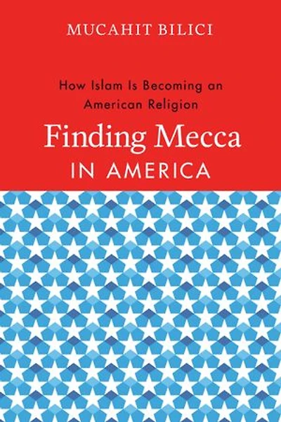 Finding Mecca in America: How Islam Is Becoming an American Religion