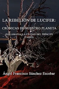La rebelión de Lucifer: Crónicas de nuestro planeta (Dalamatia la ciudad del príncipe caído)