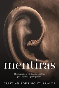 Mentiras: 12 mitos sobre el cristianismo histórico que la izquierda quiere creas