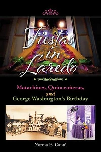 Fiestas Laredo: Matachines, Quinceañeras, and George Washington's Birthday Volume 30