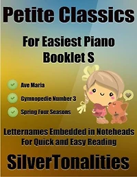 Petite Classics for Easiest Piano Booklet S– Ave Maria Gymnopedie Number 3 Spring Four Seasons Letter Names Embedded In Noteheads for Quick and Easy Reading