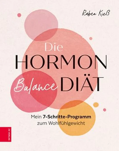 Die Hormon-Balance-Diät: Mein 7-Schritte-Programm zum Wohlfühlgewicht