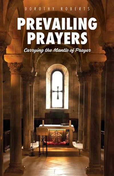 Prevailing Prayers: Carrying the Mantle of Prayer
