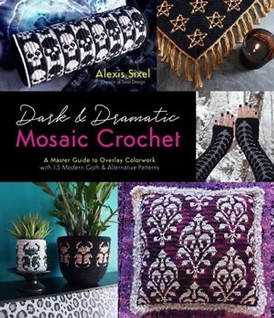 Dark & Dramatic Mosaic Crochet: A Master Guide to Overlay Colorwork with 15 Modern Goth Alternative Patterns