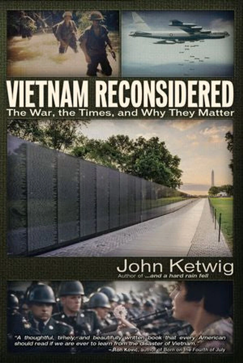 Vietnam Reconsidered: The War, Times, And Why They Matter
