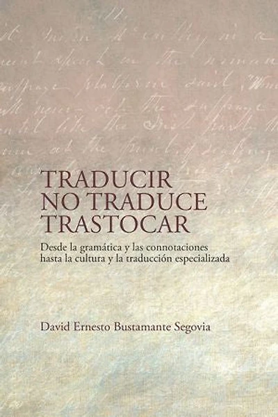 Traducir no traduce trastocar: desde la gramática y las connotaciones hasta la cultura y la traducción especializada