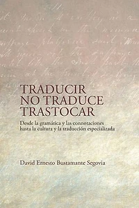 Traducir no traduce trastocar: desde la gramática y las connotaciones hasta la cultura y la traducción especializada