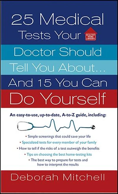 25 Medical Tests Your Doctor Should Tell You About . . . And 15 You Can Do Yourself