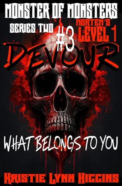Monster of Monsters: Series Two Mortem’s Level 1: #3 Devour What Belongs To You