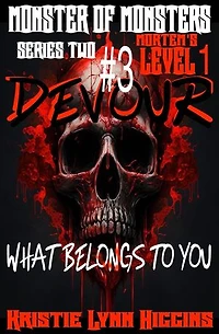 Monster of Monsters: Series Two Mortem’s Level 1: #3 Devour What Belongs To You