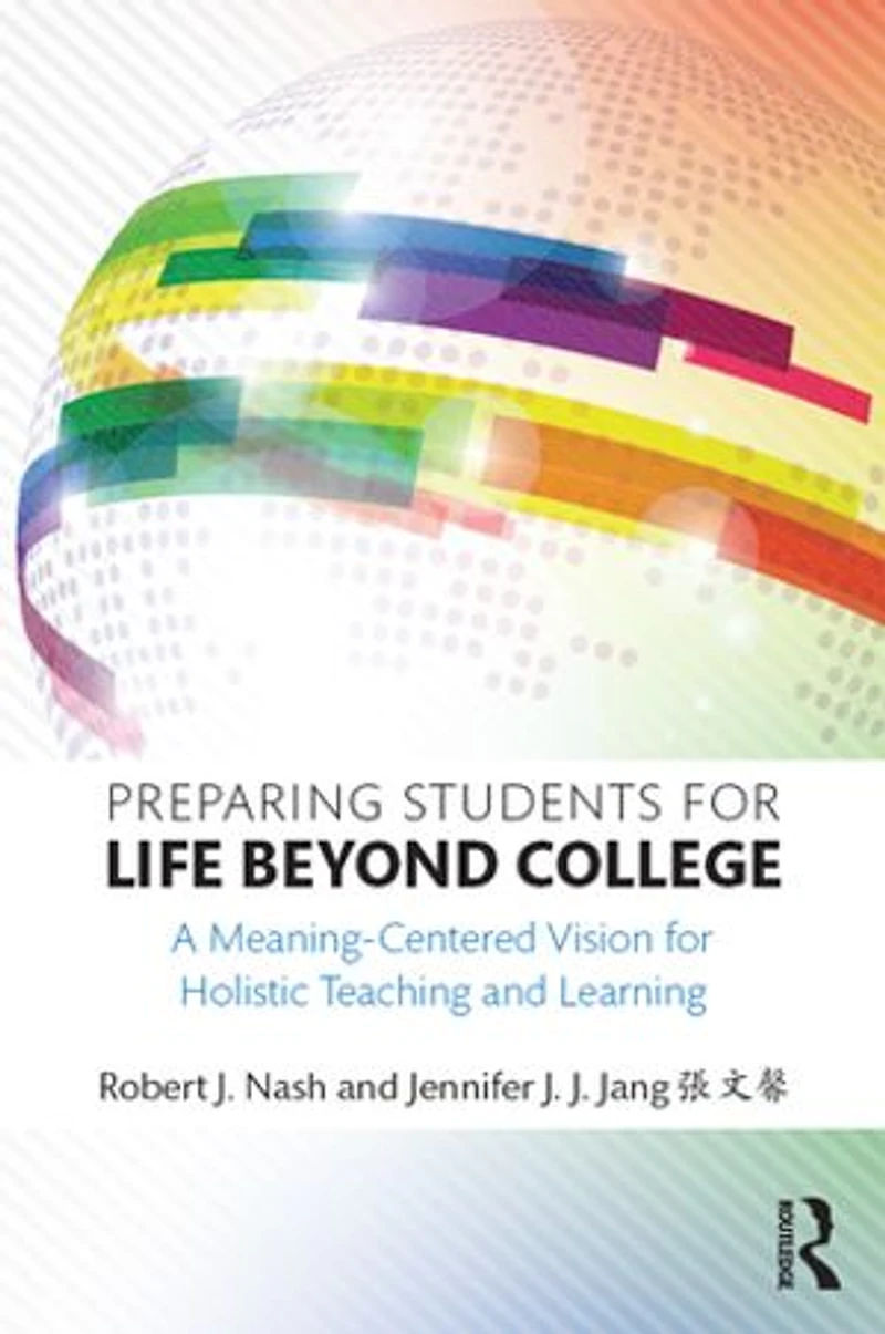 Preparing Students For Life Beyond College: A Meaning-centered Vision Holistic Teaching And Learning