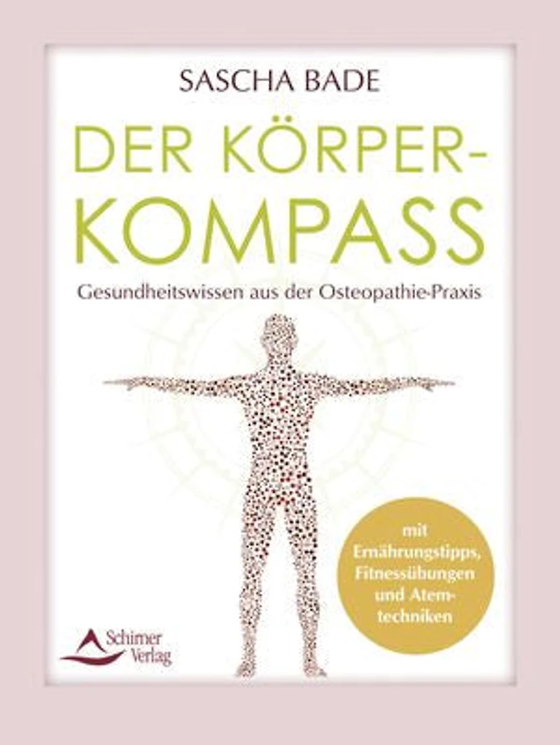 Der Körperkompass: Gesundheitswissen aus der Osteopathie-Praxis – mit Ernährungstipps, Fitnessübungen und Atemtechniken