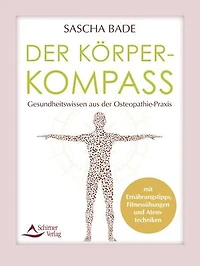 Der Körperkompass: Gesundheitswissen aus der Osteopathie-Praxis – mit Ernährungstipps, Fitnessübungen und Atemtechniken
