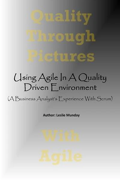 Using Agile In A Quality Driven Environment: A Business Analyst's Experience with Scrum