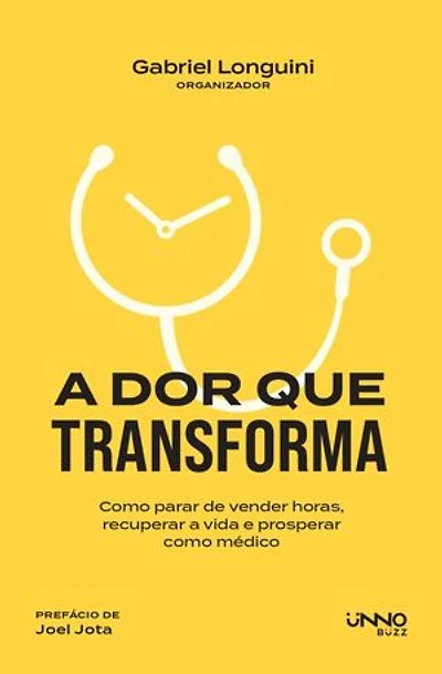 A dor que transforma: Como parar de vender horas, recuperar a vida e prosperar como médico