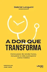 A dor que transforma: Como parar de vender horas, recuperar a vida e prosperar como médico