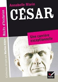 Récits d'historien, César: Du patricien au fossoyeur de la République