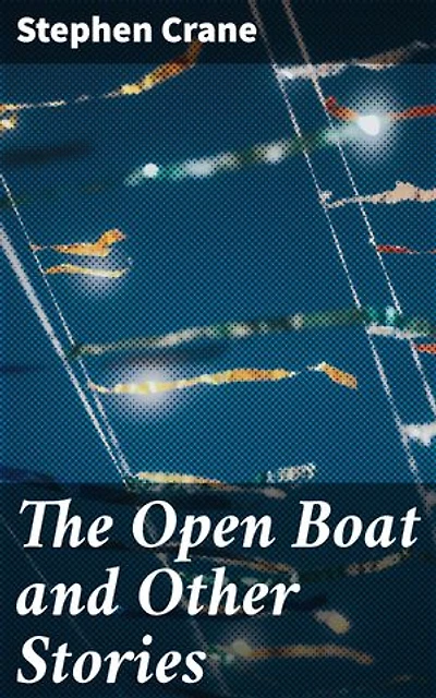 The Open Boat and Other Stories: Survival and Resilience in Gritty Tales of the Human Experience