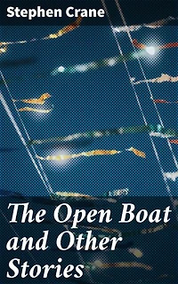 The Open Boat and Other Stories: Survival and Resilience in Gritty Tales of the Human Experience