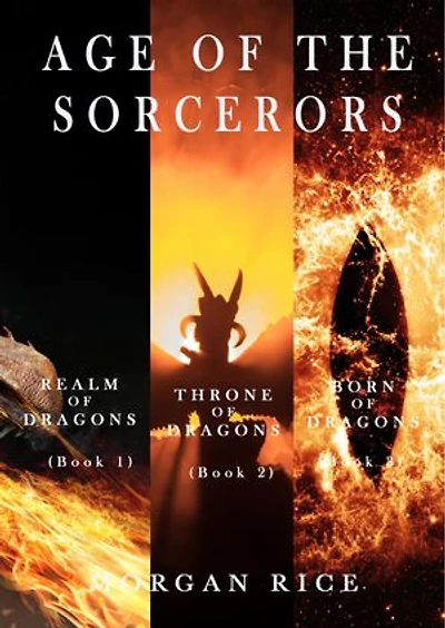 Age of the Sorcerers: Realm of Dragons (#1), Throne of Dragons (#2), and Born of Dragons (#3)