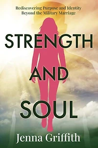 Strength and Soul: Rediscovering Purpose and Identity Beyond the Military Marriage