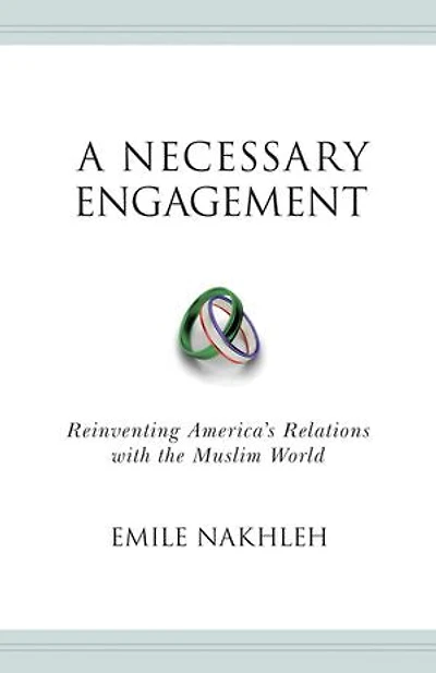 A Necessary Engagement: Reinventing America's Relations with the Muslim World