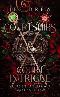 Courtships & Court Intrigue: Sunset at Dawn, #0.5