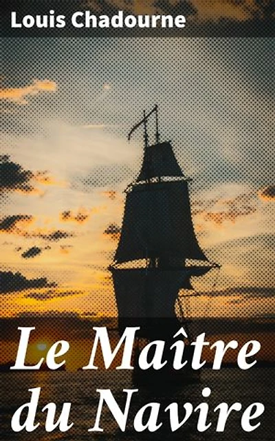 Le Maître du Navire: Édition enrichie. Les défis d'un capitaine en temps de guerre : une épopée maritime captivante