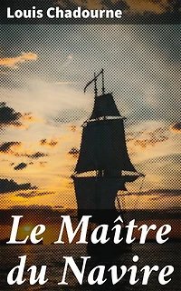Le Maître du Navire: Édition enrichie. Les défis d'un capitaine en temps de guerre : une épopée maritime captivante