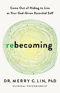Rebecoming: Come Out of Hiding to Live as Your God-Given Essential Self
