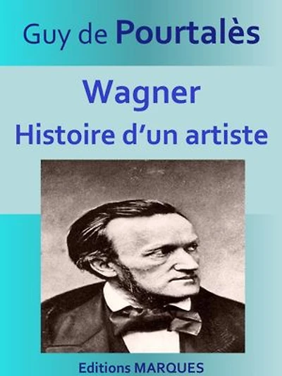 Wagner, Histoire d’un artiste: Texte intégral