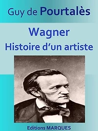 Wagner, Histoire d’un artiste: Texte intégral