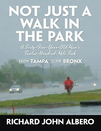 Not Just a Walk In the Park: A Sixty-Five-Year-Old Man’s Twelve-Hundred-Mile Trek from Tampa to the Bronx
