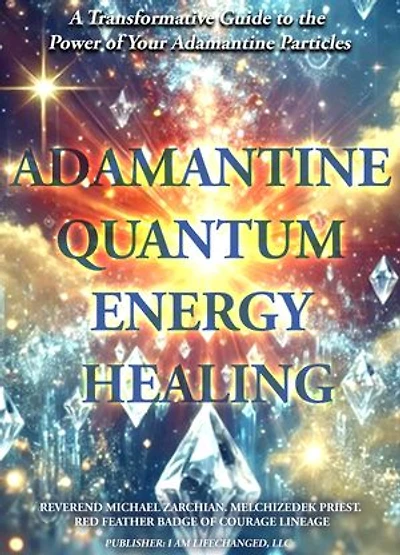 Adamantine Quantum Energy Healing: A Transformative Guide to the Power of Your Adamantine Particles