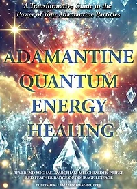 Adamantine Quantum Energy Healing: A Transformative Guide to the Power of Your Adamantine Particles