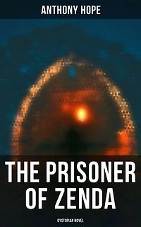 The Prisoner of Zenda (Dystopian Novel): Enriched edition.