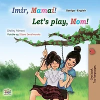 Imir, Mamaí! Let’s Play, Mom!: Irish English Bilingual Collection