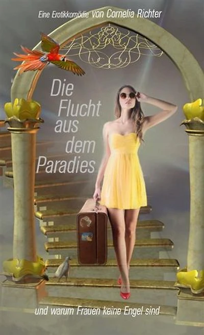 Die Flucht aus dem Paradies ...: und warum Frauen keine Engel sind