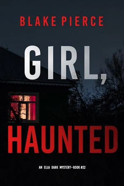 Girl, Haunted (An Ella Dark FBI Suspense Thriller—Book 22)
