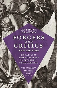 Forgers and Critics, New Edition: Creativity Duplicity Western Scholarship