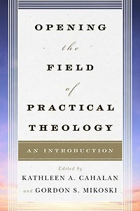 Opening the Field of Practical Theology: An Introduction