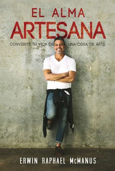 El alma artesana: Convierte tu vida en una obra de arte