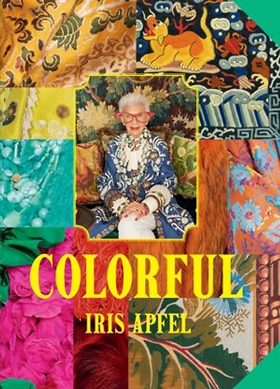 Iris Apfel: Colorful: A Treasure Trove of Inspiration, Influences