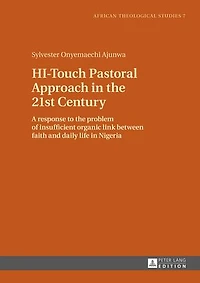 HI-Touch Pastoral Approach the 21st Century: A response to problem of insufficient organic link between faith and daily life Nigeria