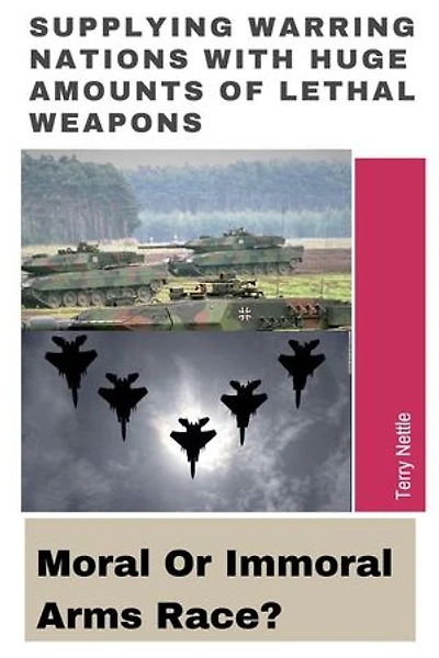 Supplying Warring Nations With Huge Amounts Of Lethal Weapons: Moral Or Immoral Arms Race?