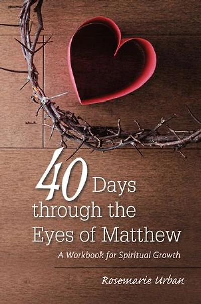 40 Days through the Eyes of Matthew: A Workbook for Spiritual Growth