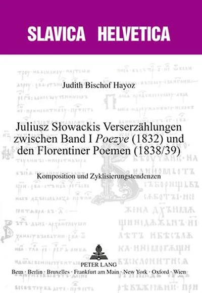 Juliusz Słowackis Verserzaehlungen zwischen Band I «Poezye» (1832) und den Florentiner Poemen (1838/39): Komposition Zyklisierungstendenzen